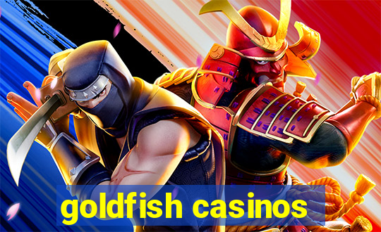 goldfish casinos